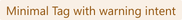 Screenshot of component Tag minimal-warning-intent